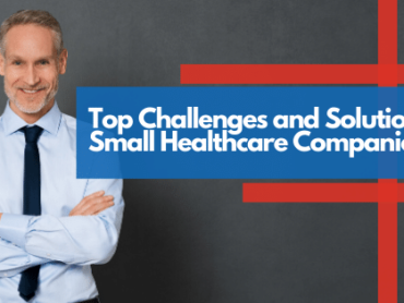 Top Challenges and Solutions of Small Healthcare Companies -blog