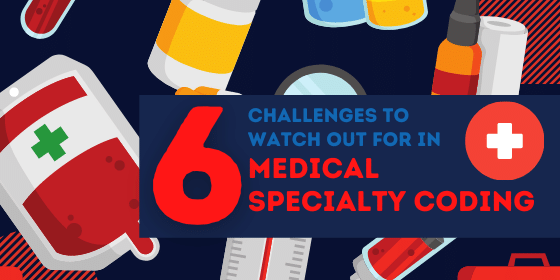 Blog-6 Challenges to watch out for in Medical Specialty Coding